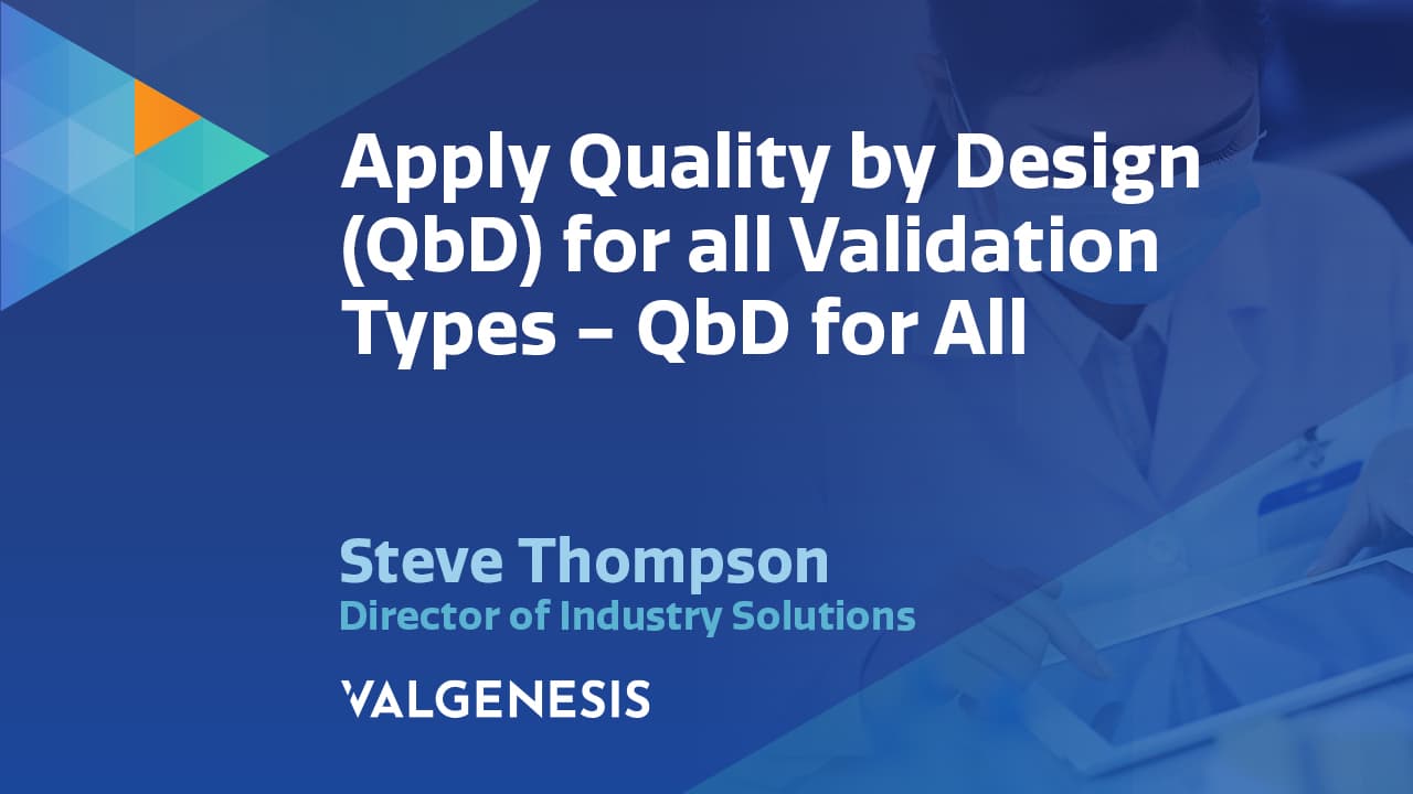 Watch the event presentation Apply Quality by Design (QbD) for all Validation Types - QbD for All>