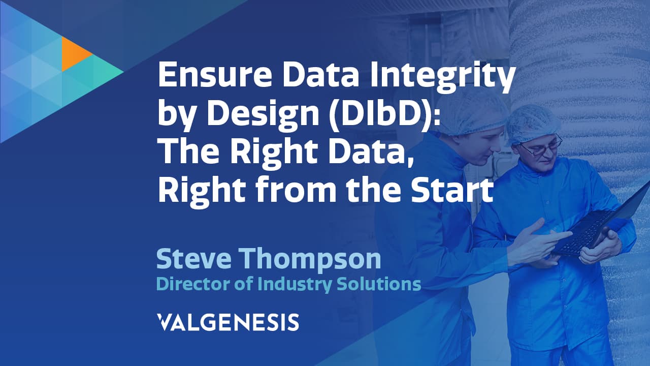 Watch the event presentation Ensure Data Integrity by Design (DIbD) - The Right Data, Right from the Start>
