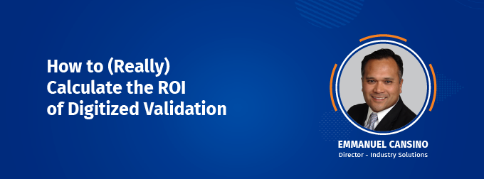 Watch the webinar How to (Really) Calculate the ROI of Digitized Validation>