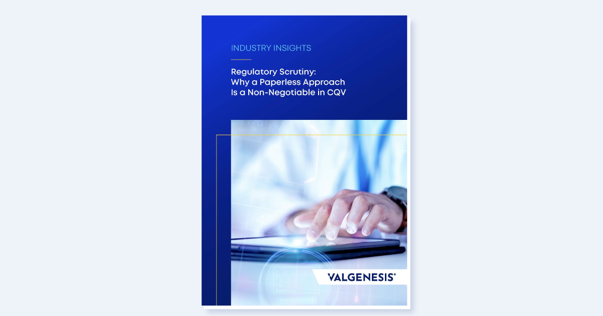 Regulatory Scrutiny: Why a Paperless Approach is a Non-Negotiable in CQV