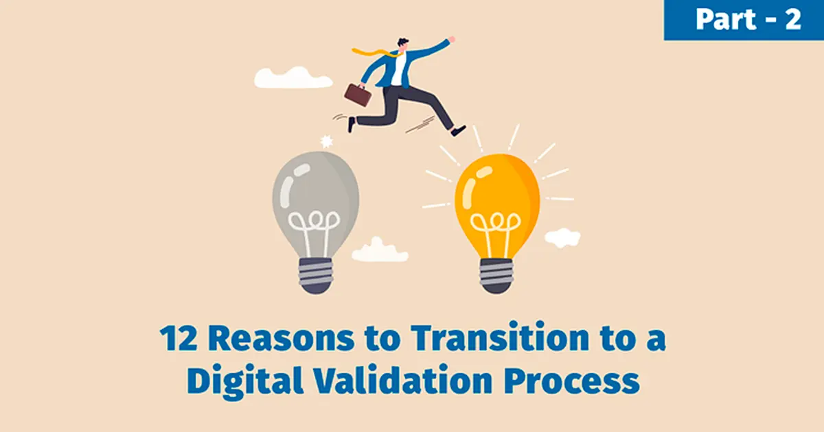 featured blog post image - 12 Reasons to Transition to a Digital Validation Process, Part 2