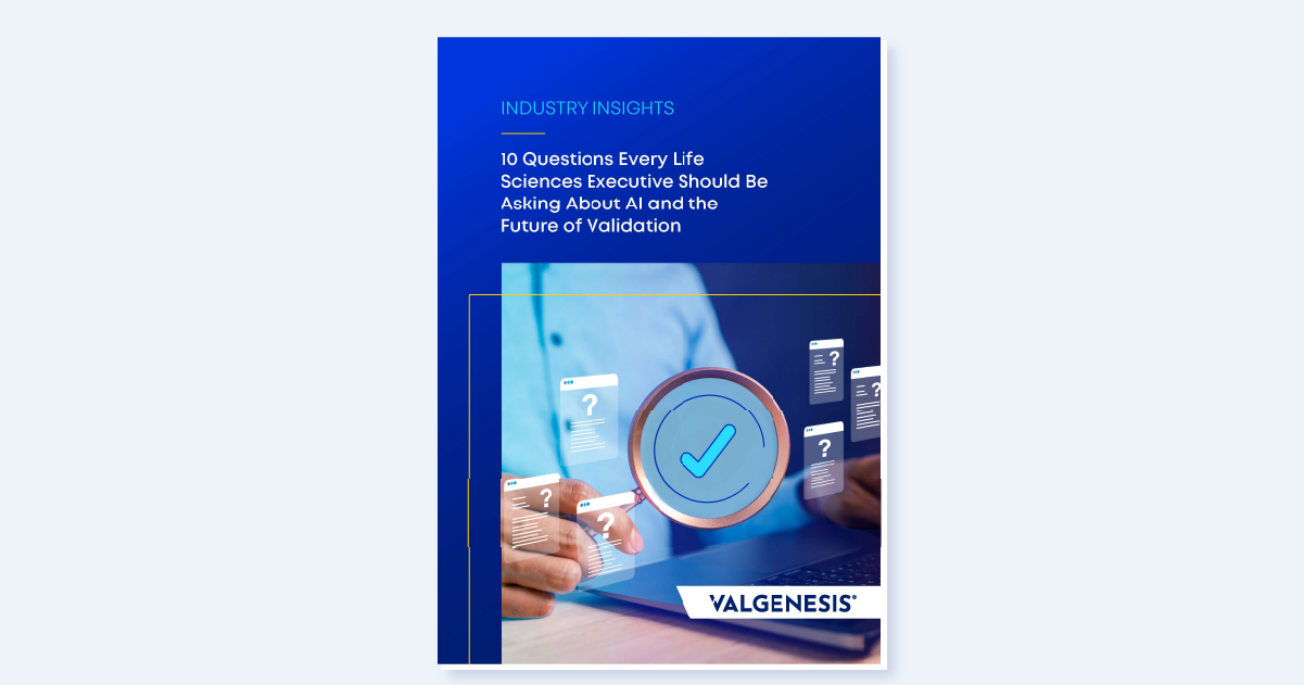 10 Questions Every Life Sciences Executive Should Be Asking About AI and the Future of Validation