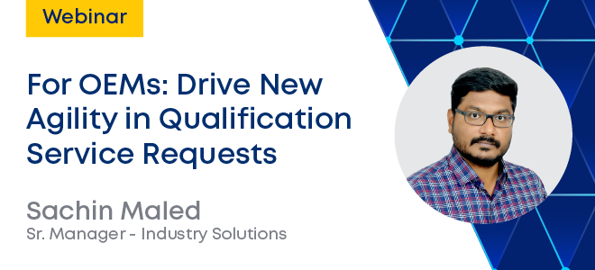 For OEMs: Drive New Agility in Qualification Service Requests